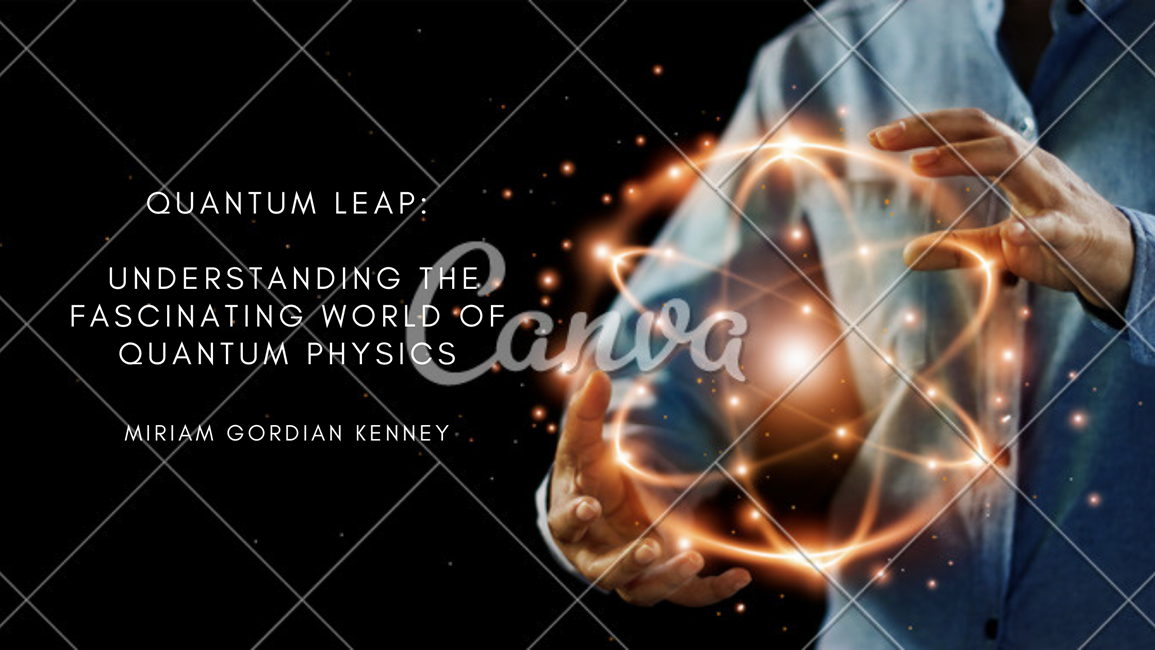 Quantum Leap: Understanding the Fascinating World of Quantum Physics