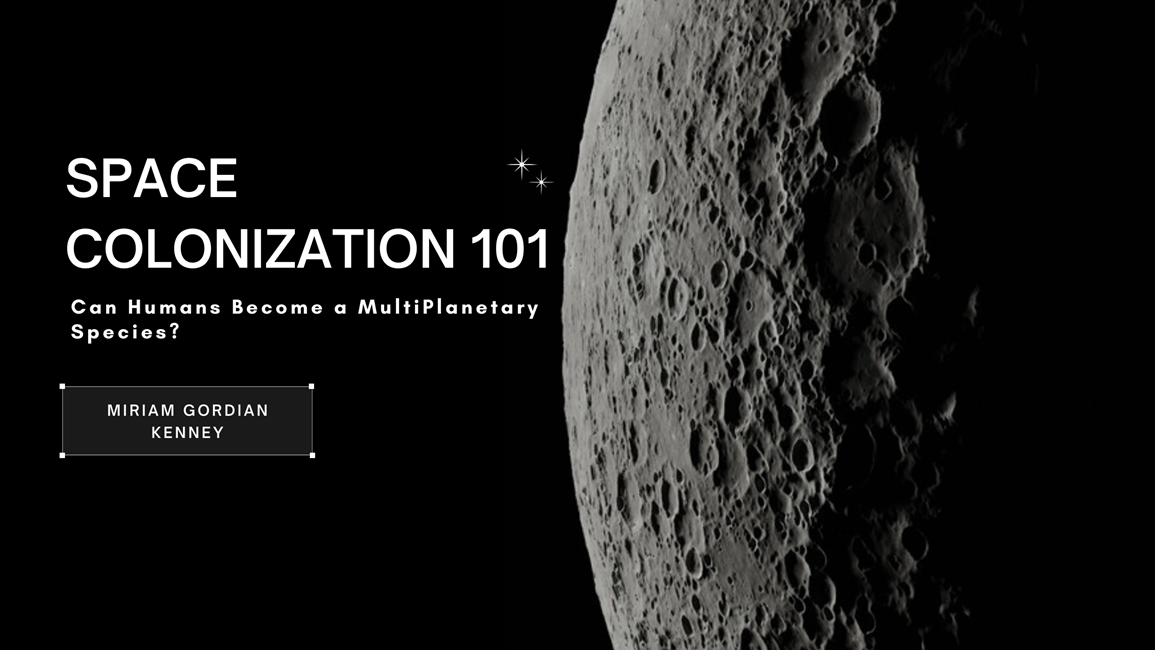 Space Colonization 101: Can Humans Become a Multi-Planetary Species?