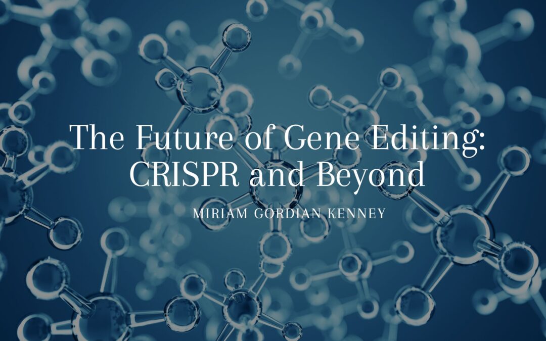 The Future of Gene Editing: CRISPR and Beyond